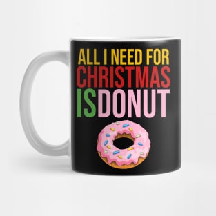 All i need for christmas is donut Mug